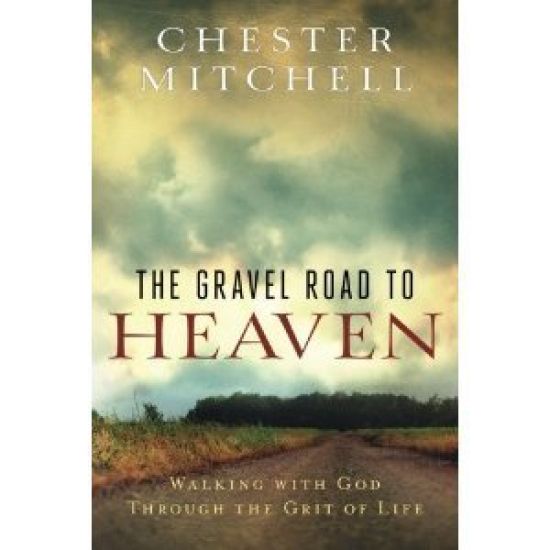The Gravel Road to Heaven: Walking with God through the Grit of Life
