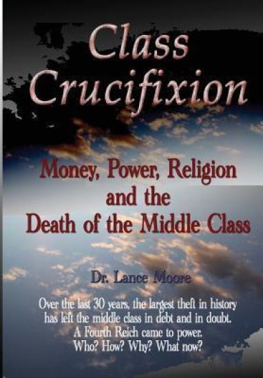 Class Crucifixion: Money, Power, Religion and the Death of the Middle Class