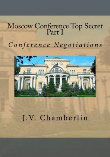 Moscow Conference Top Secret Part I: Part I Conference Negotiations