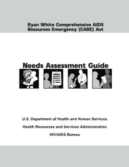 Ryan White Comprehensive AIDS Resources Emergency (CARE) Act Needs Assessment Guide