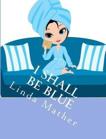I Shall Be Blue: A Self Help Book for Depression