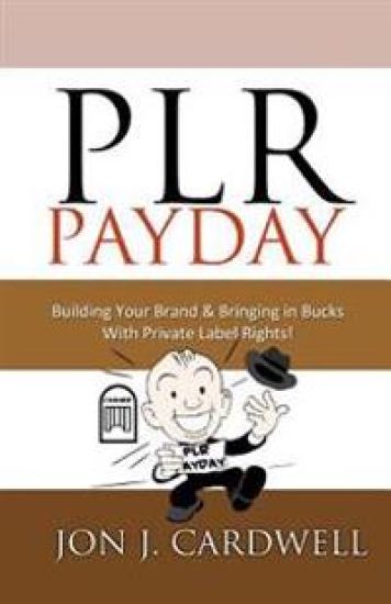PLR Payday: Building Your Brand & Bringing in Bucks with Private Label Rights