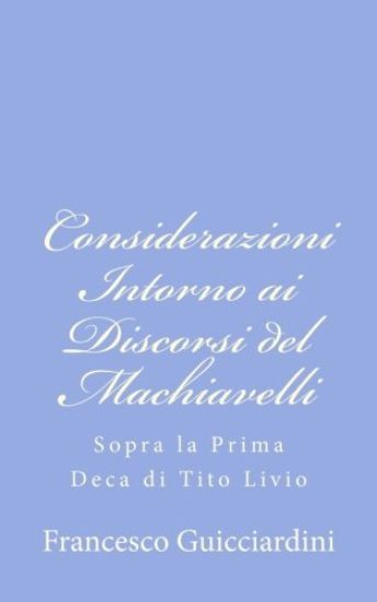Considerazioni Intorno ai Discorsi del Machiavelli: Sopra la Prima Deca di Tito Livio