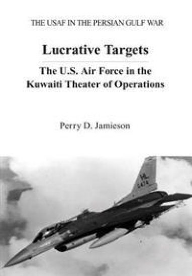 Lucrative Targets: The U.S. Air Force in the Kuwaiti Theater of Operations