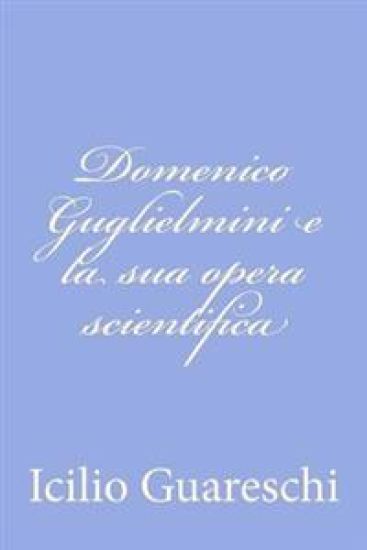 Domenico Guglielmini e la sua opera scientifica