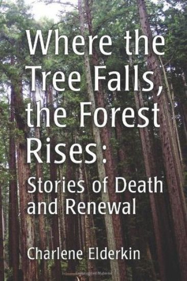 Where the Tree Falls, the Forest Rises: Stories of Death and Renewal