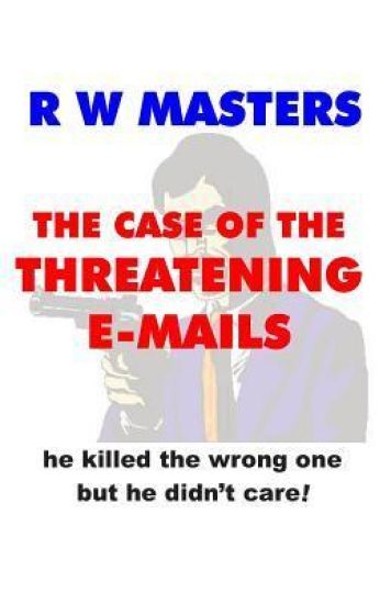 The Case of the Threatening E-Mails: he killed the wrong one but he didn't care!