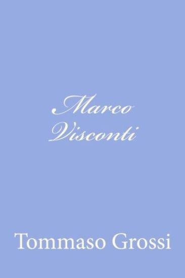 Marco Visconti: Storia del Trecento cavata dalle cronache di quel tempo