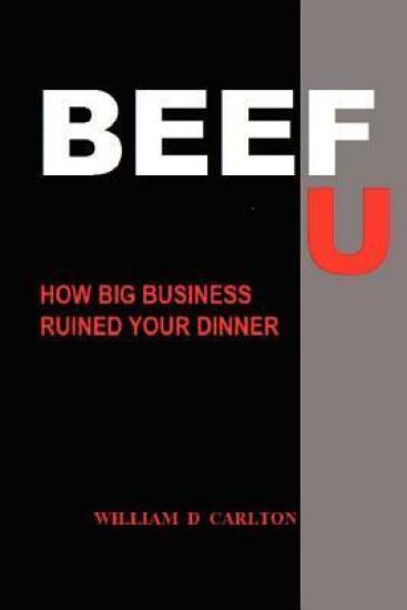 Beef U: How Big Business Ruined Your Dinner