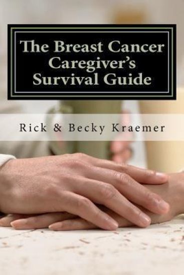 The Breast Cancer Caregiver's Survival Guide 2012: Practical Tips for Supporting Your Wife through Breast Cancer