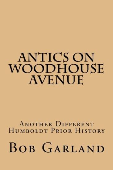 Antics on Woodhouse Avenue: Another Different Humboldt Prior History