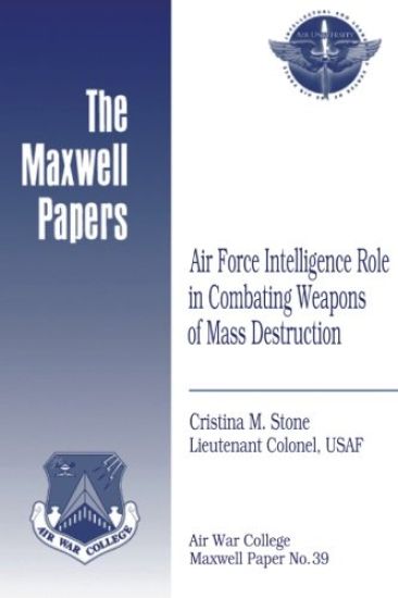 Air Force Intelligence Role in Combating Weapons of Mass Destruction: Maxwell Paper No. 39