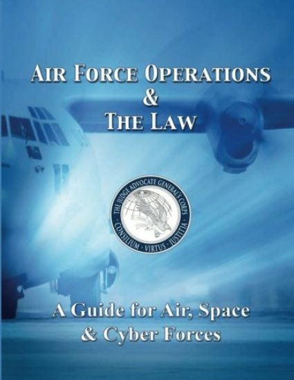 Air Force Operations and the Law: A Guide for Air, Space, and Cyber Forces