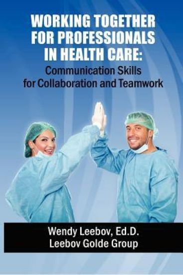 Working Together for Professionals in Health Care: Communication Skills for Collaboration and Teamwork