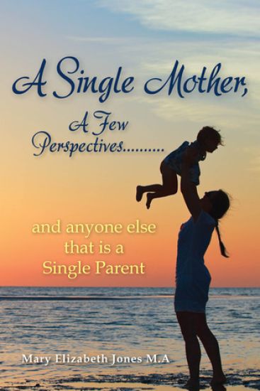 A Single Mother, A Few Perspectives......And anyone else that is a Single Parent