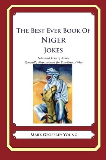 The Best Ever Book of Niger Jokes: Lots and Lots of Jokes Specially Repurposed for You-Know-Who