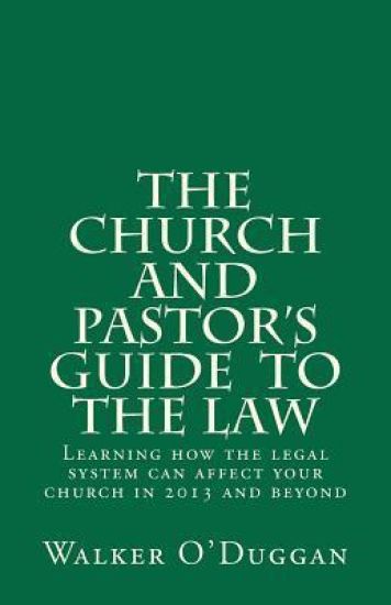 The Church and Pastor's Guide To The Law: Know how to protect your church legally