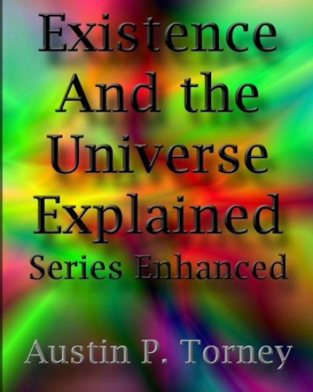 Existence and the Universe Explained Series Enhanced