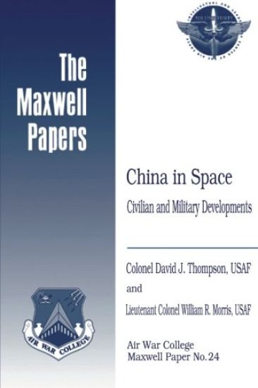 China in Space: Civilian and Military Developments: Maxwell Paper No. 24