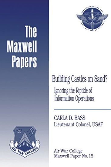 Building Castles on Sand? Ignoring the Riptide of Information Operations: Maxwell Paper No. 15