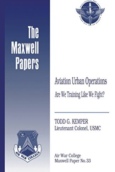 Aviation Urban Operations: Are We Training Like We Fight?: Maxwell Paper No. 33
