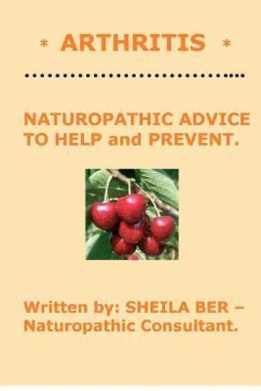 * Arthritis * Naturopathic Advice to Help and Prevent. Written by Sheila Ber.