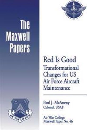 Red is Good: Transformational Changes for US Air Force Aircraft Maintenance: Maxwell Paper No. 46