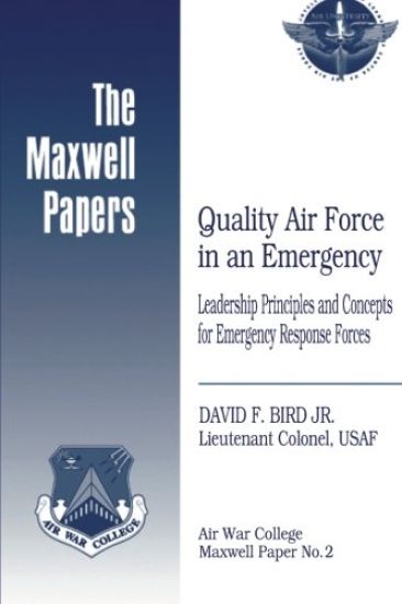 Quality Air Force in an Emergency: Leadership Principles and Concepts for Emergency Response Forces: Maxwell Paper No. 2