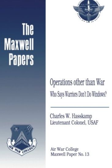 Operations Other Than War: Who Says Warriors Don't Do Windows?: Maxwell Paper No. 13