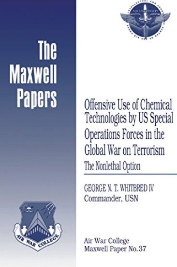 Offensive Use of Chemical Technologies by US Special Operations Forces in the Global War on Terrorism: The Nonlethal Option: Maxwell Paper No. 37