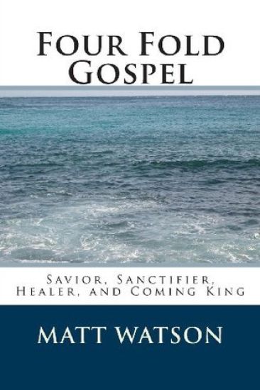 Four Fold Gospel: Savior, Sanctifier, Healer, and Coming King
