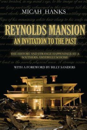 Reynolds Mansion: An Invitation to the Past: The History and Strange Happenings at a Southern Antebellum Home