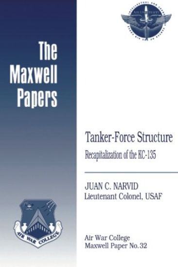 Tanker-Force Structure: Recapitalization of the KC-135: Maxwell Paper No. 32