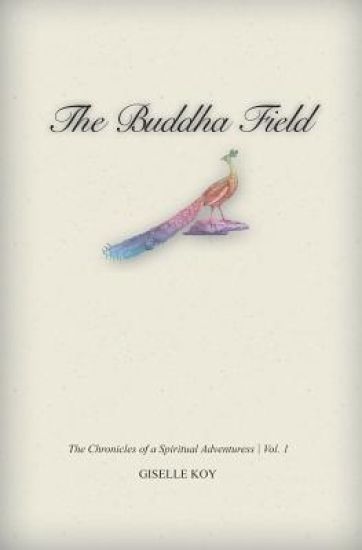 The Buddha Field: The Chronicles of A Spiritual Adventuress / Vol. 1