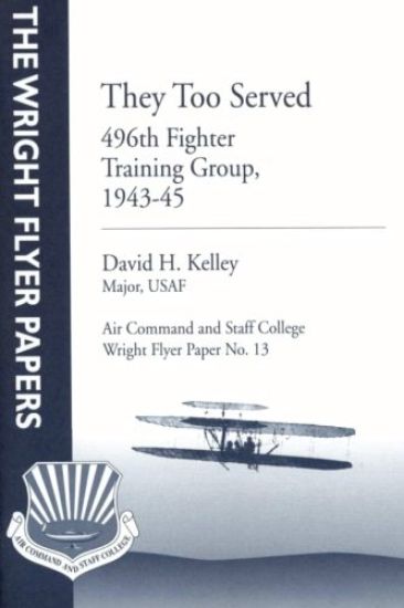 They Too Served: 496th Fighter Training Group, 1943-45: Wright Flyer Paper No. 13