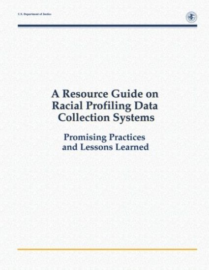 A Resource Guide on Racial Profiling Data Collection Systems: Promising Practices and Lessons Learned
