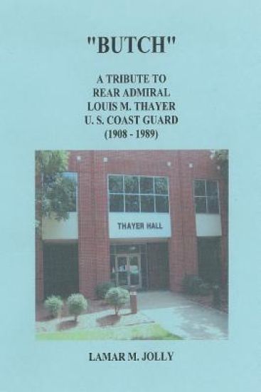 "Butch": A Tribute to Rear Admiral Louis M Thayer, USCG