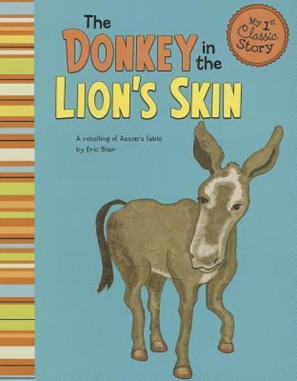 My First Classic Story Donkey in the Lions Skin a Retelling of Aesops Fable