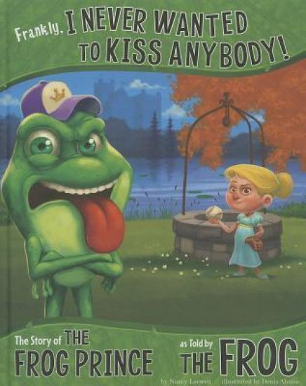 Frankly, I Never Wanted to Kiss Anybody!: The Story of the Frog Prince as Told by the Frog