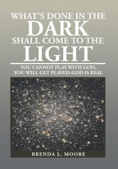 What's Done in the Dark Shall Come to the Light