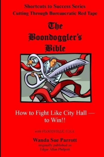The Boondoggler's Bible: How to Fight Like City Hall -- to Win!