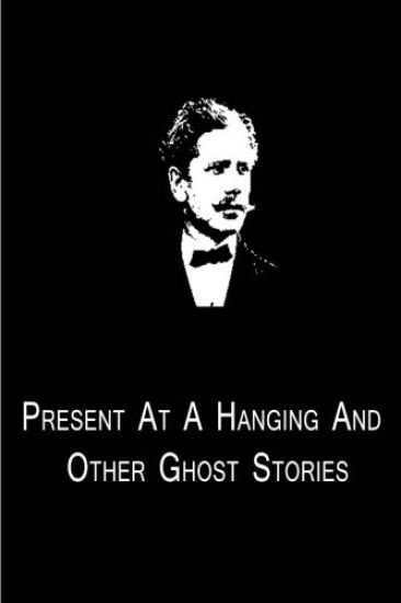 Present At A Hanging And Other Ghost Stories