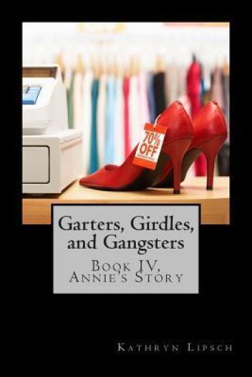 Garters, Girdles, and Gangsters: Book IV, Annie's Story