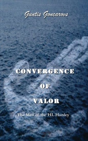 Convergence of Valor: The Men of the H.L. Hunley