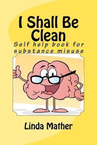 I Shall Be Clean: Self help book for addiction