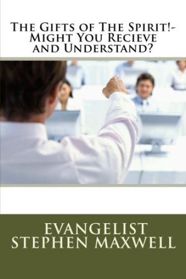 The Gifts of The Spirit!-Might You Recieve and Understand?