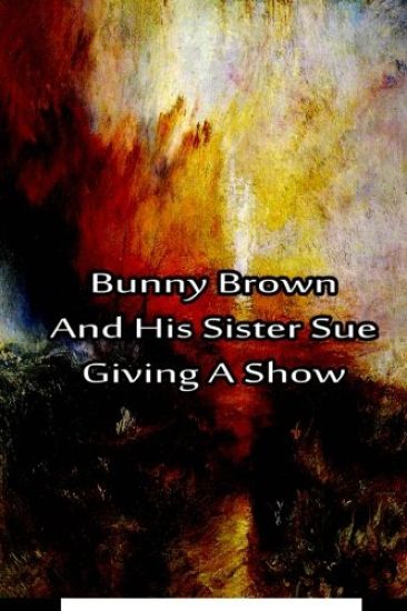 Bunny Brown And His Sister Sue Giving A Show