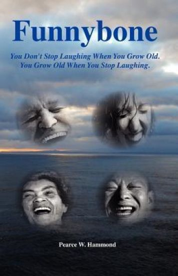 Funnybone: You don't stop laughing when you grow old. You grow old when you stop laughing.