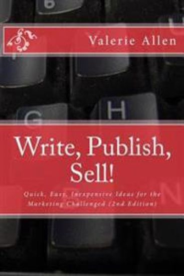 Write, Publish, Sell!: Quick, Easy, Inexpensive Ideas for the Marketing Challenged