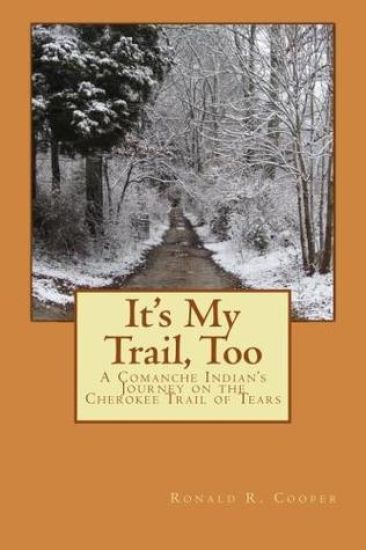 It's My Trail, Too: A Comanche Indian's Journey on the Cherokee Trail of Tears